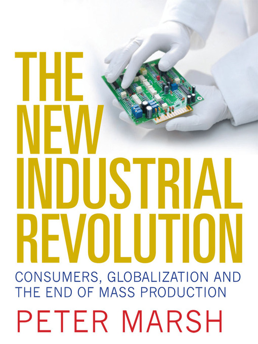 Title details for The New Industrial Revolution by Peter Marsh - Available